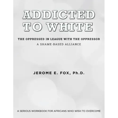 Addicted to White The Oppressed in League with the Oppressor: A Shame-Based Alliance
