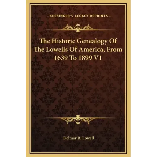 The Historic Genealogy of the Lowells of America, from 1639 to 1899 V1