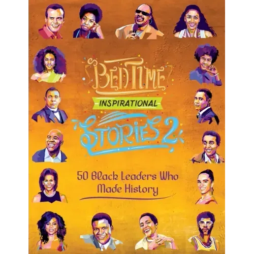 Bedtime Inspirational Stories - 50 Black Leaders who Made History: Black History Book for Kids