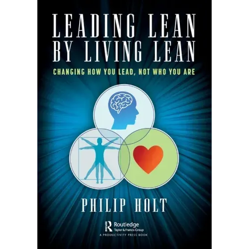 Leading Lean by Living Lean: Changing How You Lead, Not Who You Are
