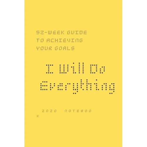 I Will Do Everything ...: 52-week guide to achieving your goals: In a new way, you may wish to share with friends and those around you optimism