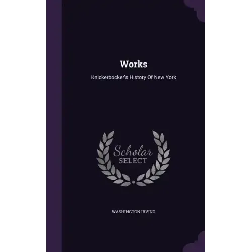 Works: Knickerbocker's History Of New York