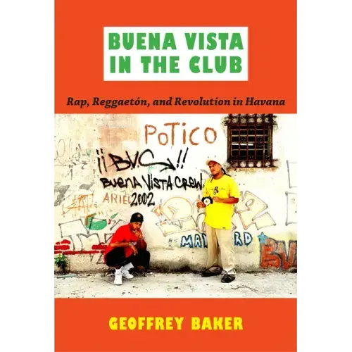 Buena Vista in the Club: Rap, Reggaetón, and Revolution in Havana