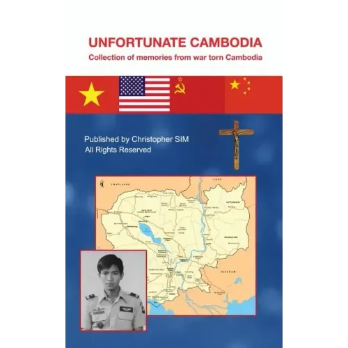 Unfortunate Cambodia: Collection of Memories from War Torn Cambodia