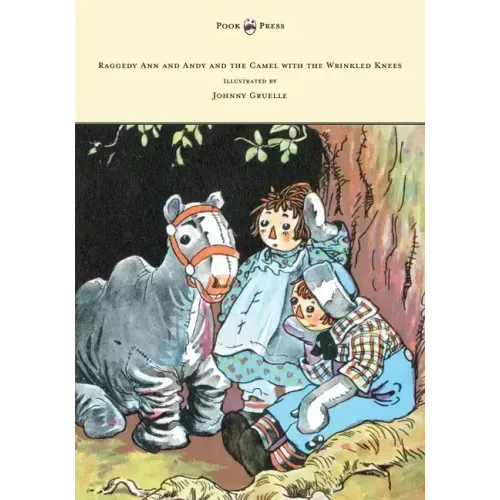 Raggedy Ann and Andy and the Camel with the Wrinkled Knees - Illustrated by Johnny Gruelle