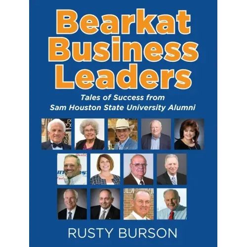 Bearkat Business Leaders: Tales of Success from Sam Houston State University Alumni