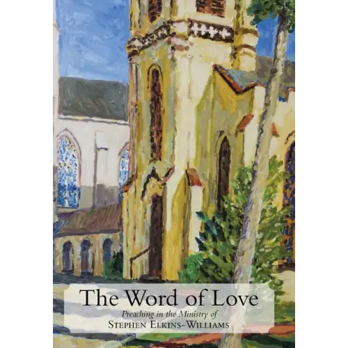 The Word of Love: Preaching in the Ministry of Stephen Elkins-Williams