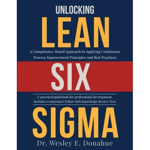 Unlocking Lean Six Sigma: A Competency-Based Approach to Applying Continuous Process Improvement Principles and Best Practices