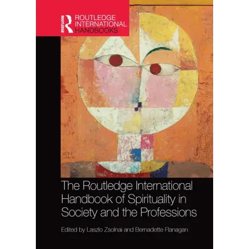 The Routledge International Handbook of Spirituality in Society and the Professions