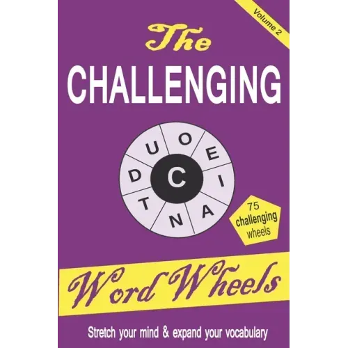 The Challenging Word Wheels Volume 2: Word puzzles to Stretch your mind & expand your vocabulary
