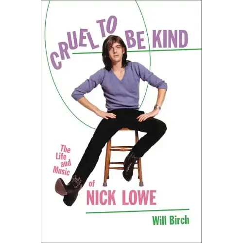 Cruel to Be Kind: The Life and Music of Nick Lowe