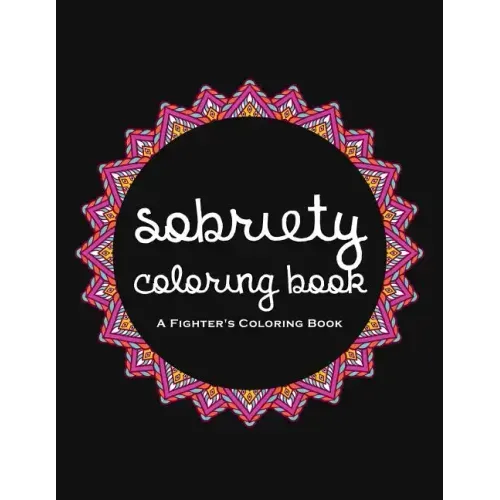 Sobriety Coloring Book: A Swear Word Coloring Book for Addiction Recovery, Feeling Good and Moving On With Your Life