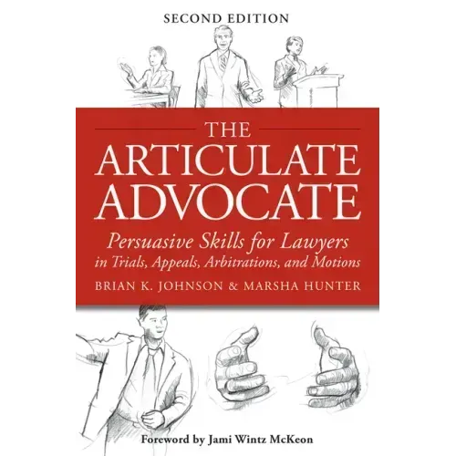 The Articulate Advocate: Persuasive Skills for Lawyers in Trials, Appeals, Arbitrations, and Motions