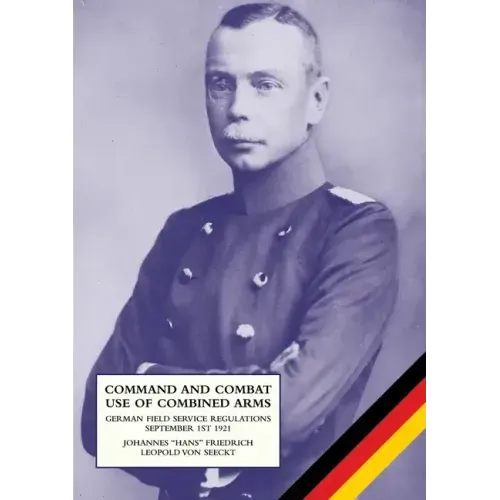 Command and Combat Use of Combined Arms: German Field Service Regulations September 1st 1921