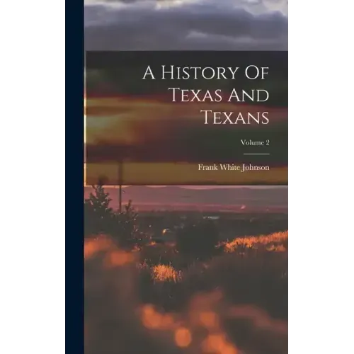 A History Of Texas And Texans; Volume 2