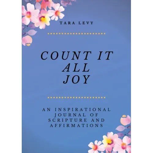 Count It All Joy: A Guided Inspirational Journal of Scriptures and Affirmations