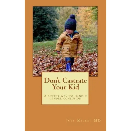 Don't Castrate Your Kid: A better way to handle gender confusion