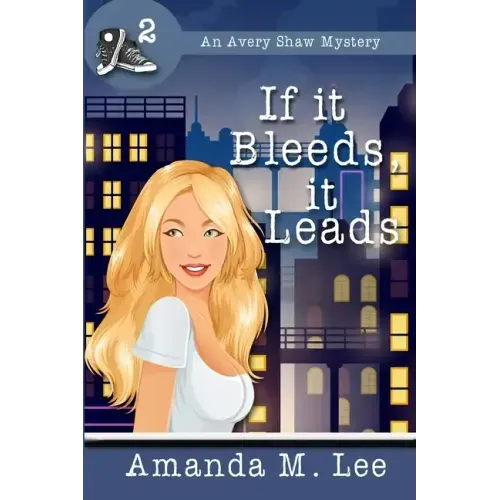 If it Bleeds, it Leads: (An Avery Shaw Mystery)