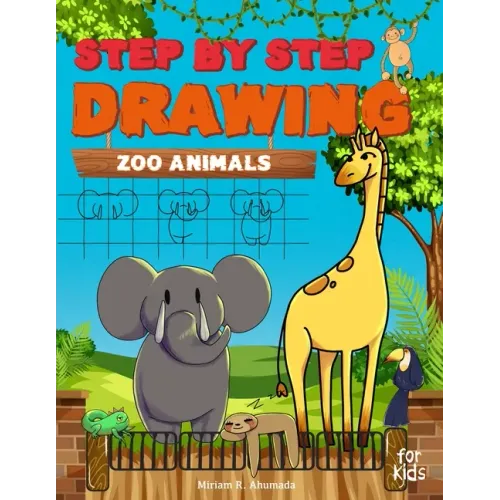Step by Step Drawing Zoo Animals: Easy How To Draw Book For Kids