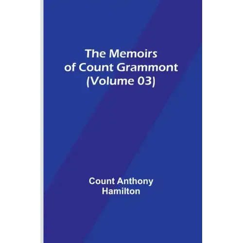 The Memoirs of Count Grammont (Volume 03)