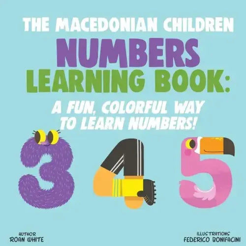 The Macedonian Children Numbers Learning Book: A Fun, Colorful Way to Learn Numbers!