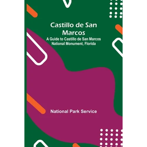 Castillo De San Marcos; A Guide To Castillo De San Marcos National Monument, Florida