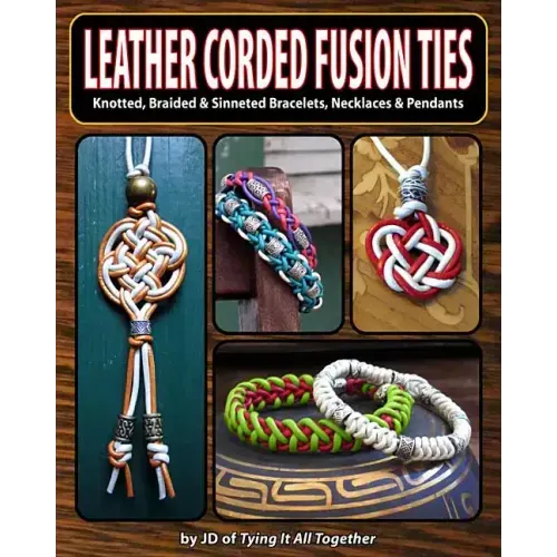 Leather Corded Fusion Ties: Knotted, Braided & Sinneted Bracelets, Necklaces & Pendants