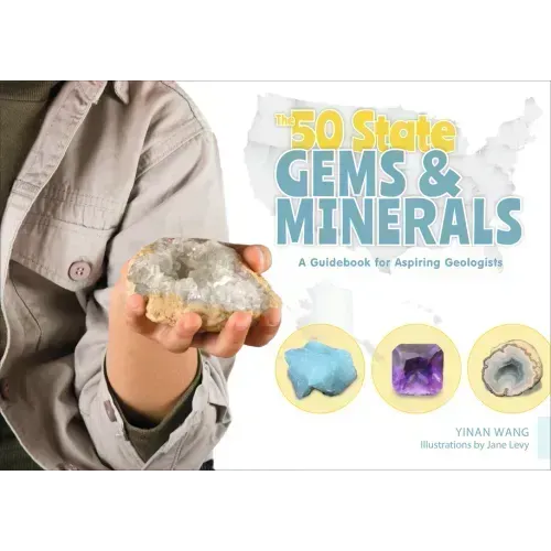 The 50 State Gems and Minerals: A Guidebook for Aspiring Geologists