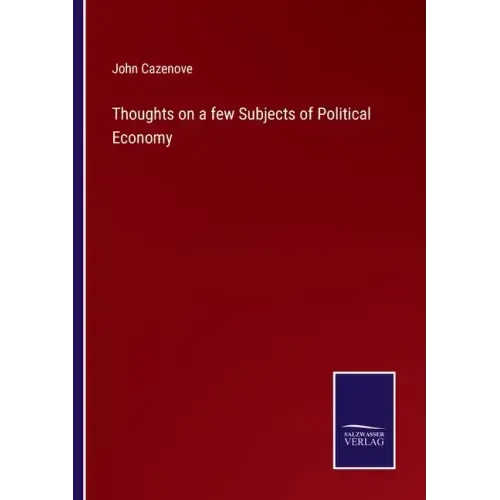 Thoughts on a few Subjects of Political Economy