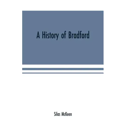 A history of Bradford, Vermont containing some account of the place of its first settlement in 1765, and the principal improvements made, and events w