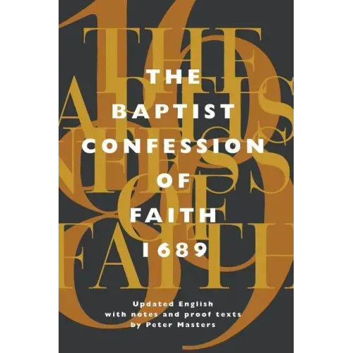 Baptist Confession of Faith 1689: Or the Second London Confession with Scripture Proofs (Revised)