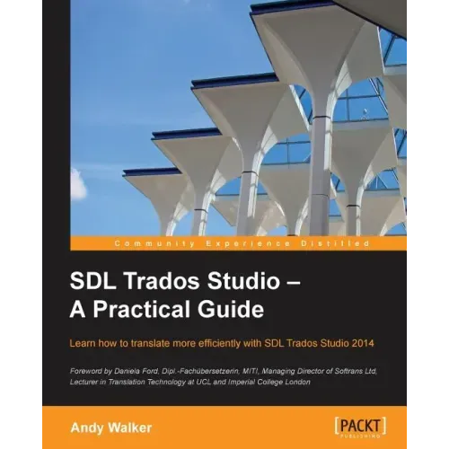 SDL Trados Studio - A Practical Guide: SDL Trados Studio can make a powerful difference to your translating efficiency. This guide makes it easier to