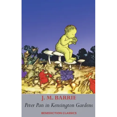 Peter Pan in Kensington Gardens: (Fully illustrated in color: 53 color images)