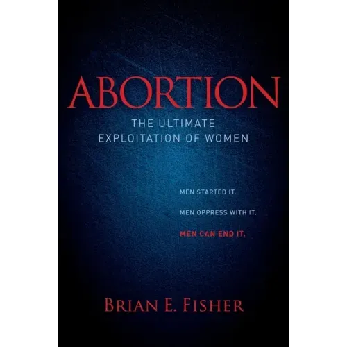 Abortion: The Ultimate Exploitation of Women