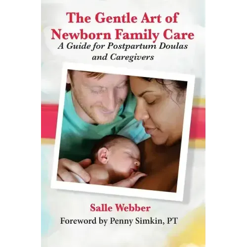 The Gentle Art of Newborn Family Care: A Guide for Postpartum Doulas and Caregivers
