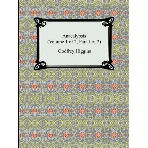 Anacalypsis (Volume 1 of 2, Part 1 of 2)