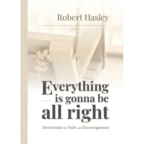 Everything Is Gonna Be All Right: Devotionals for Faith and Encouragement