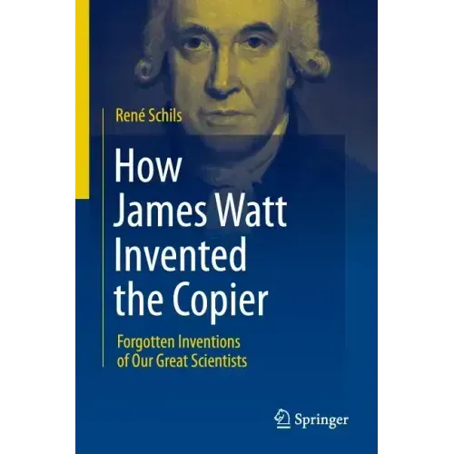 How James Watt Invented the Copier: Forgotten Inventions of Our Great Scientists