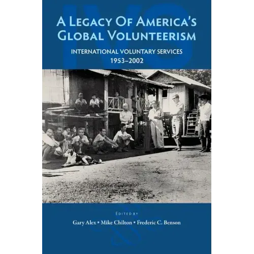 A Legacy of America's Global Volunteerism: International Voluntary Services 1953-2002