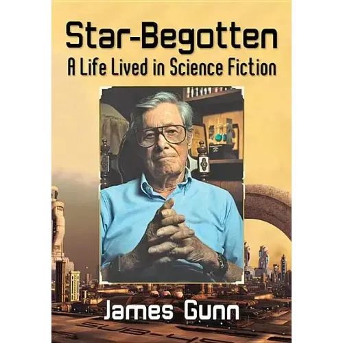 Star-Begotten: A Life Lived in Science Fiction