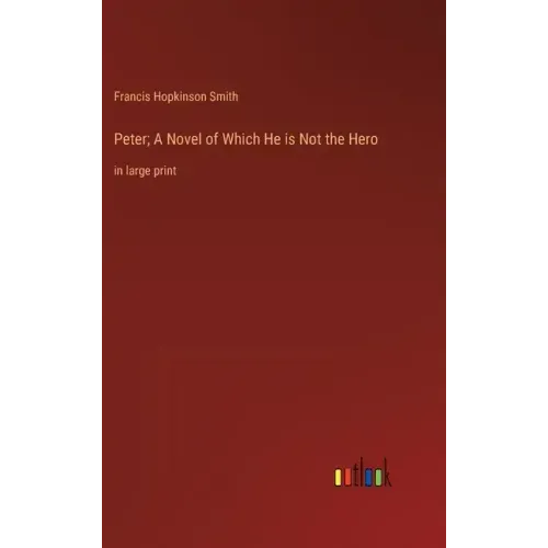 Peter; A Novel of Which He is Not the Hero: in large print