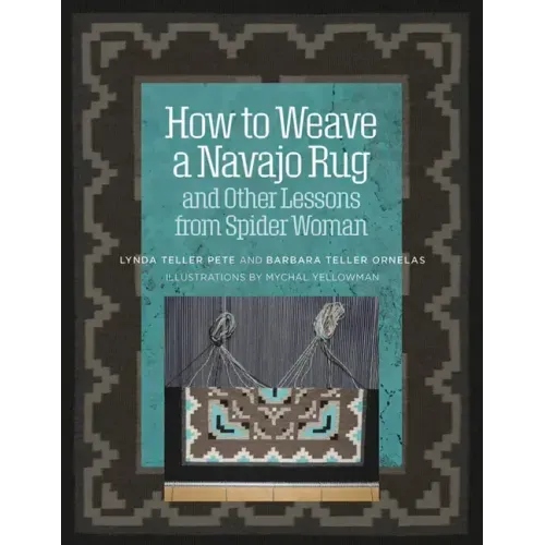 How to Weave a Navajo Rug and Other Lessons from Spider Woman