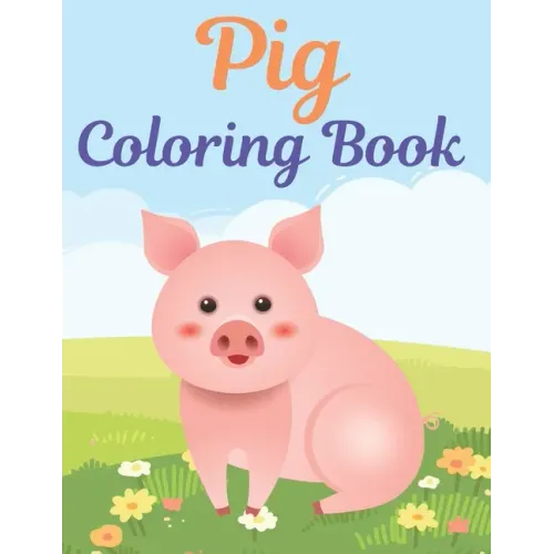 Pig Coloring Book: A fun Coloring Pages. A book type of awesome and a sweet animals Coloring Page. pages of Fun and easy.