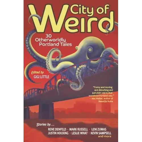 City of Weird: 30 Otherworldly Portland Tales