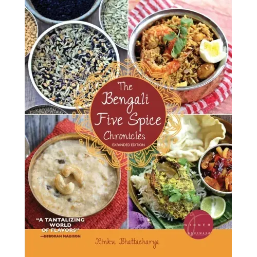 The Bengali Five Spice Chronicles, Expanded Edition: Exploring the Cuisine of Eastern India