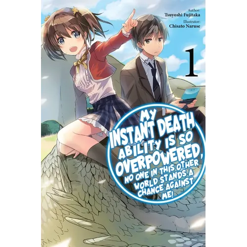 My Instant Death Ability Is So Overpowered, No One in This Other World Stands a Chance Against Me!, Vol. 1 (Light Novel)