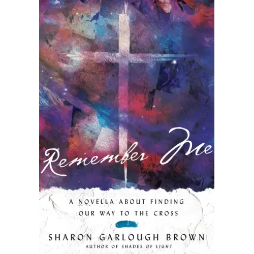 Remember Me: A Novella about Finding Our Way to the Cross