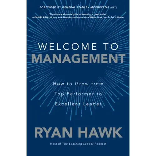 Welcome to Management: How to Grow from Top Performer to Excellent Leader