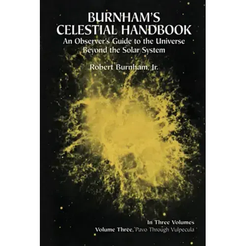 Burnham's Celestial Handbook, Volume Three: An Observer's Guide to the Universe Beyond the Solar System Volume 3