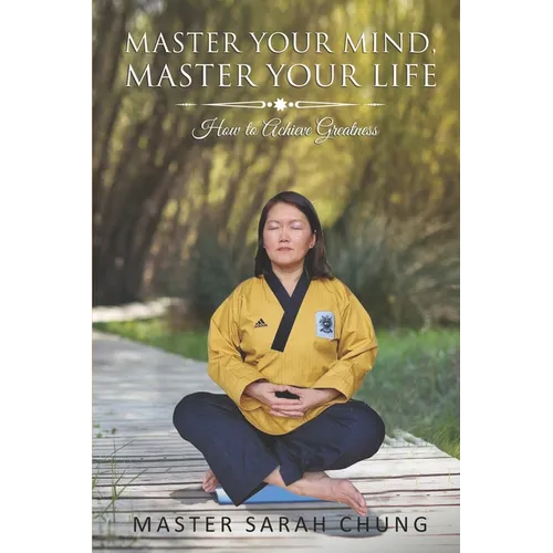 Master Your MIND Master Your LIFE: How to Achieve Greatness
